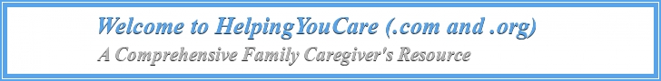 Welcome to HelpingYouCare™ – A Comprehensive Family Caregiver’s Resource
